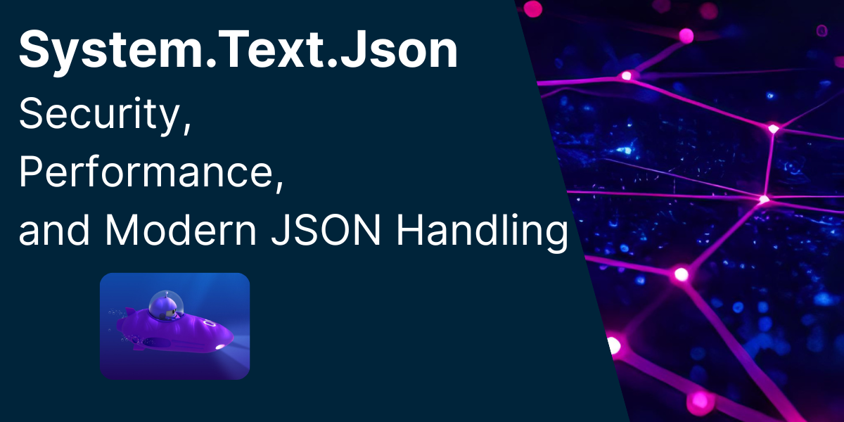 System.Text.Json in .NET 10: Security, Performance, and Modern JSON Handling